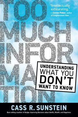Too Much Information: Understanding What You Don’t Want to Know By Cass R. Sunstein Cover Image
