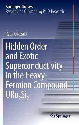 Hidden Order and Exotic Superconductivity in the Heavy-Fermion Compound Uru2si2 (Springer Theses) By Ryuji Okazaki Cover Image
