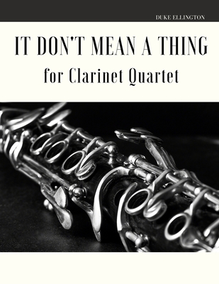 It Don't Mean a Thing for Clarinet Quartet Cover Image