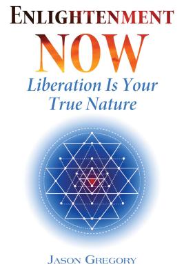 Enlightenment Now: Liberation Is Your True Nature By Jason Gregory Cover Image