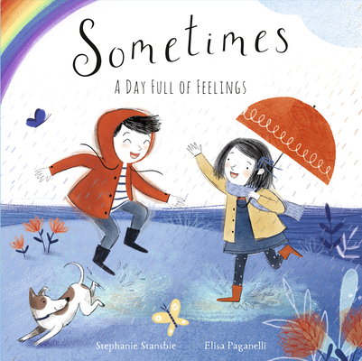 Sometimes: A Day Full of Feelings By Stephanie Stansbie, Elisa Paganelli (Illustrator) Cover Image