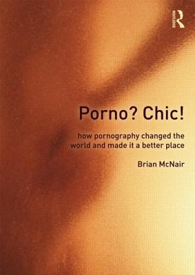 Porno? Chic!: How Pornography Changed the World and Made It a Better Place Cover Image