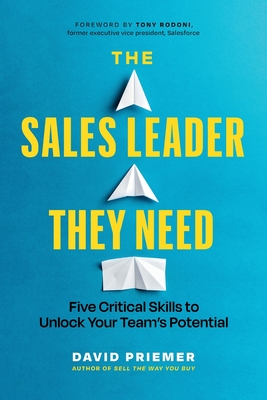 The Sales Leader They Need: Five Critical Skills to Unlock Your Team's Potential Cover Image