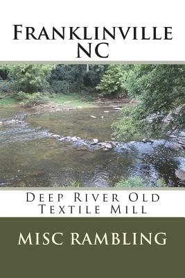 Franklinville NC: Deep River Old Textile Mill By Misc Rambling Cover Image