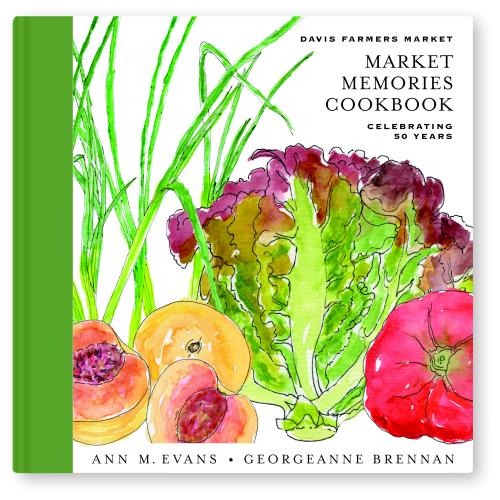 Market Memories Cookbook: Celebrating 50 Years of the Davis Farmers Market