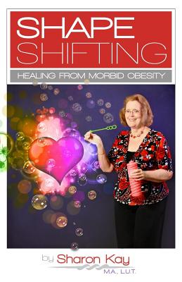 Shape Shifting: Healing From Morbid Obesity Cover Image