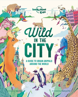 Lonely Planet Kids Wild In The City 1 By Kate Baker, Gianluca Foli (Illustrator) Cover Image