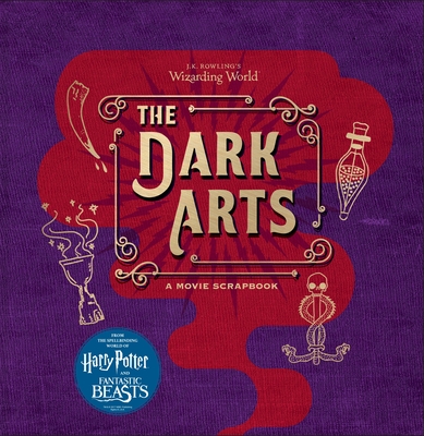 J.K. Rowling's Wizarding World: The Dark Arts: A Movie Scrapbook By Jody Revenson Cover Image