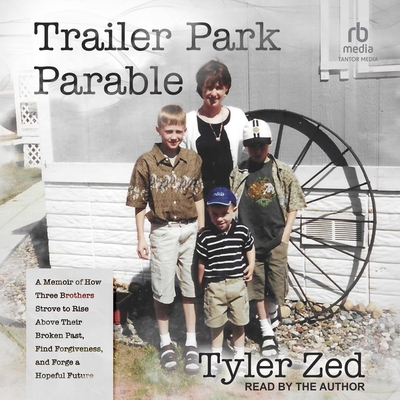 Trailer Park Parable: A Memoir of How Three Brothers Strove to Rise Above Their Broken Past, Find Forgiveness, and Forge a Hopeful Future Cover Image