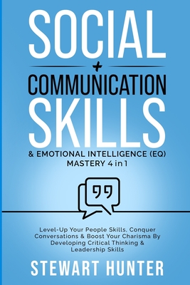 Social + Communication Skills & Emotional Intelligence (EQ) Mastery 4 in 1: Level-Up Your People Skills, Conquer Conservations & Boost Your Charisma B (Self-Determination and Actualization - Become the Person You Were Meant to Be)