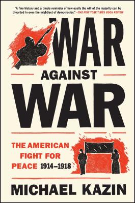 War Against War: The American Fight for Peace 1914-1918 Cover Image