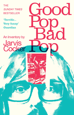 Good Pop, Bad Pop: The Sunday Times bestselling hit from Jarvis Cocker Cover Image