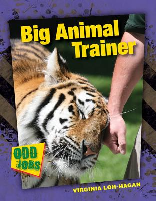Big Animal Trainer (Odd Jobs) By Virginia Loh-Hagan Cover Image