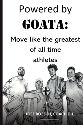 Powered by Goata: MOVE LIKE THE GREATEST OF ALL TIME ATHLETES: Bulletproof your joints and spine by using the same injury resistant move By Carly Lansford (Illustrator), Reid Singer, Gavin Boesch (Editor) Cover Image