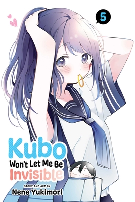 Kubo Won't Let Me Be Invisible, Vol. 5 By Nene Yukimori Cover Image