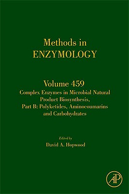 Complex Enzymes in Microbial Natural Product Biosynthesis, Part B: Polyketides, Aminocoumarins and Carbohydrates: Volume 459 (Methods in Enzymology #459) Cover Image