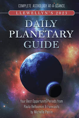 Llewellyn's 2023 Daily Planetary Guide: Complete Astrology At-A-Glance By Paula Belluomini (Contribution by), Michelle Perrin (Contribution by), Llewellyn Cover Image