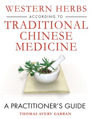 Western Herbs according to Traditional Chinese Medicine: A Practitioner's Guide Cover Image