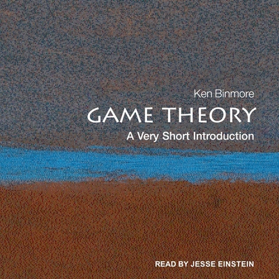 Game Theory: A Very Short Introduction (Very Short Introductions) By Ken Binmore, Jesse Einstein (Read by) Cover Image