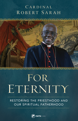 For Eternity: Restoring the Priesthood and Our Spiritual Fatherhood By Robert Cardinal Sarah Cover Image