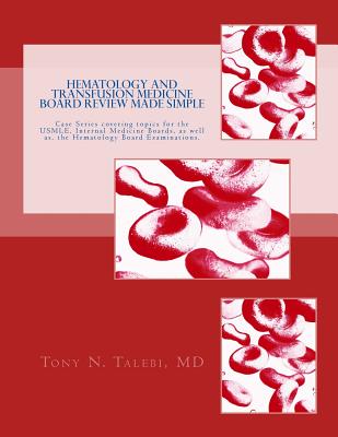 Hematology and Transfusion Medicine Board Review Made Simple: Case Series which cover topics for the USMLE, Internal medicine Board, as well as, the H Cover Image