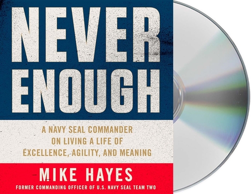 Never Enough: A Navy SEAL Commander on Living a Life of Excellence, Agility, and Meaning Cover Image
