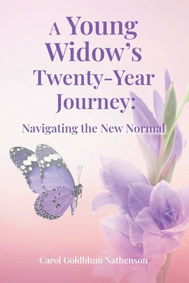A Young Widow's Twenty-Year Journey: Navigating the New Normal By Carol Goldblum Nathenson Cover Image