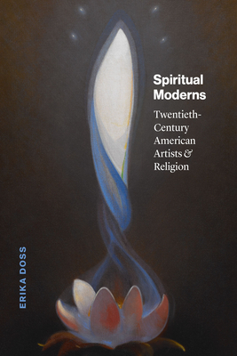 Spiritual Moderns: Twentieth-Century American Artists and Religion Cover Image