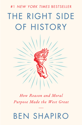 The Right Side of History: How Reason and Moral Purpose Made the West Great By Ben Shapiro Cover Image