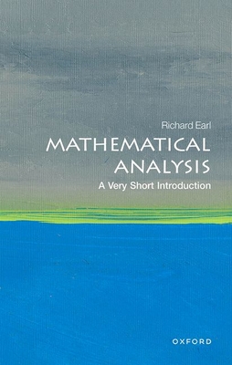Mathematical Analysis: A Very Short Introduction (Very Short Introductions) By Richard Earl Cover Image
