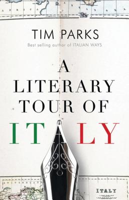 A Literary Tour of Italy By Tim Parks Cover Image