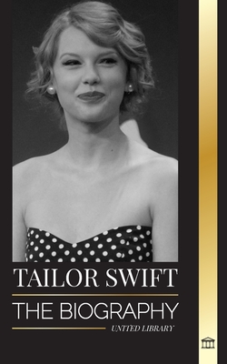 Taylor Swift: The biography of the new queen of pop, her global impact and American Music Awards - from Country Roots to Pop Sensati (Artists) Cover Image