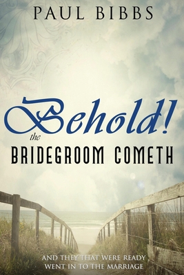 Behold The Bridegroom Cometh!: And They That Were Ready Went In To The Marriage Cover Image