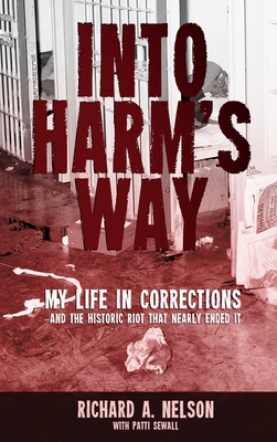Into Harm's Way: My life in Corrections - and the historic riot that nearly ended it Cover Image