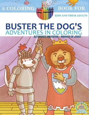 Buster the Dog's Adventures in Coloring: Alternate Universes: Knights of Joust By Paws Pals Publishing (Editor), Andrew Rosenblatt Cover Image