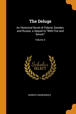 The Deluge: An Historical Novel of Poland, Sweden, and Russia. a Sequel to With Fire and Sword.; Volume 2 Cover Image