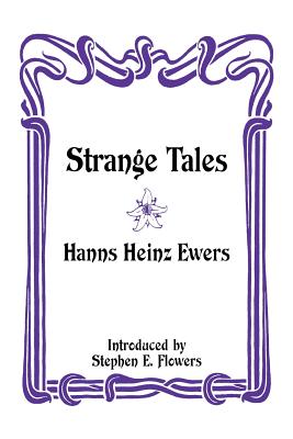 Strange Tales By Hanns Heinz Ewers, Stephen E. Flowers (Introduction by), Don Webb (Foreword by) Cover Image
