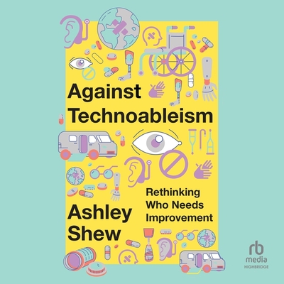 Against Technoableism: Rethinking Who Needs Improvement Cover Image