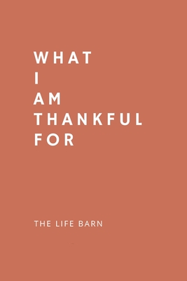 Daily Gratitude Journal: What I Am Thankful For: 52 Weeks Gratitude Journal For Success, Mindfulness, Happiness And Positivity In Your Life - r Cover Image