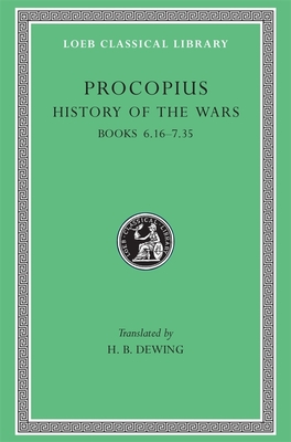 History of the Wars, Volume IV: Books 6.16-7.35. (Gothic War) (Loeb Classical Library #173) By Procopius, H. B. Dewing (Translator) Cover Image