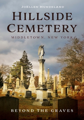 Hillside Cemetery, Middletown, New York: Beyond the Graves (America Through Time) Cover Image