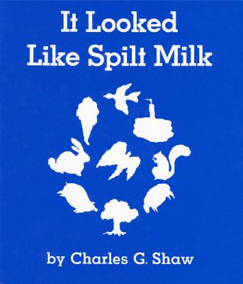 It Looked Like Spilt Milk Board Book By Charles G. Shaw, Charles G. Shaw (Illustrator) Cover Image