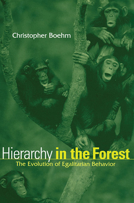 Hierarchy in the Forest: The Evolution of Egalitarian Behavior By Christopher Boehm Cover Image
