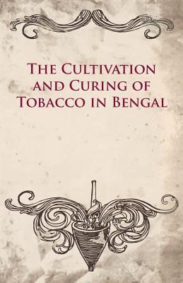The Cultivation and Curing of Tobacco in Bengal Cover Image