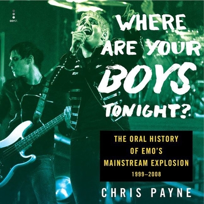 Where Are Your Boys Tonight?: The Oral History of Emo's Mainstream Explosion 1999-2008 Cover Image