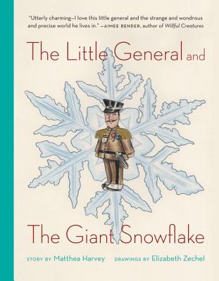 The Little General and the Giant Snowflake By Matthea Harvey, Elizabeth Zechel (Illustrator) Cover Image