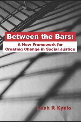 Between the Bars: A New Framework for Creating Change in Social Justice Cover Image