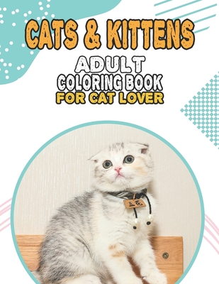 Cat & Kittens Adult Coloring Book For Cat Lover: A Fun Easy