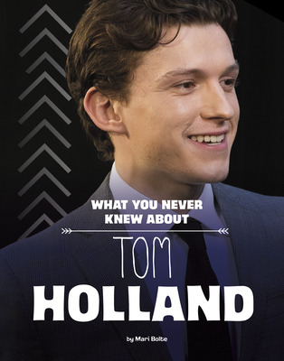 What You Never Knew about Tom Holland (Behind the Scenes Biographies)