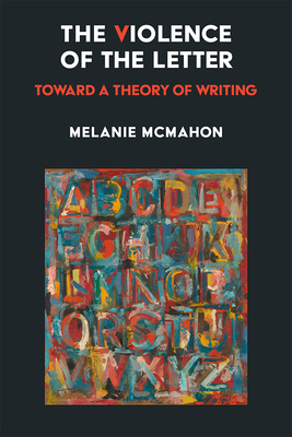 The Violence of the Letter: Toward a Theory of Writing Cover Image